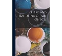 Robert P Sugden Care And Handling Of Art Objects (Tascabile)
