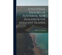 Robert P Thomso A National History of Australia, New Zealand (Copertina rigida)