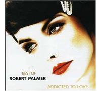 Robert Palmer - Addicted to Love: Best of