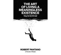 Robert Pantano The Art of Living a Meaningless Existence (Tascabile)