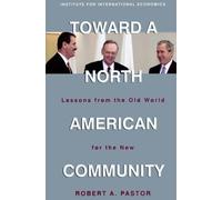 Robert Pastor Toward a North American Community - Lessons from the O (Tascabile)