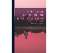 Robert Patrick Anderson A Personal Journal of the Seige of Lucknow (Tascabile)