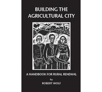 Robert Patterson Wolf Building the Agricultural City (Tascabile)