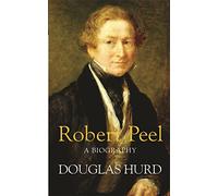 Robert Peel: A Biography