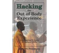 Robert Peterson Hacking the Out of Body Experience (Tascabile)