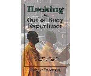 Robert Peterson Hacking the Out of Body Experience (Tascabile)