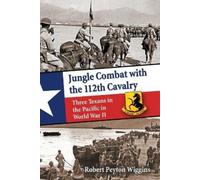 Robert Peyton Wiggins Jungle Combat with the 112th Cavalry (Tascabile)