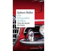 Robert Pfaller Die blitzenden Waffen: Über die Macht der Form (Copertina rigida)
