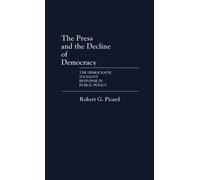 Robert Picard The Press and the Decline of Democracy (Copertina rigida)