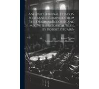 Robert Pitcairn Ancient Criminal Trials in Scotland / Compiled From (Tascabile)