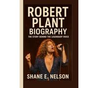 ROBERT PLANT BIOGRAPHY: The Story Behind the Legendary Voice