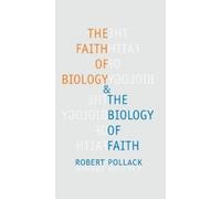 Robert Pollack The Faith of Biology and the Biology of Faith (Tascabile)