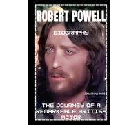 ROBERT POWELL BIOGRAPHY: THE JOURNEY OF A REMARKABLE BRITISH ACTOR