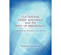 Robert Powell Cultivating Inner Radiance and the Body of Immortality (Tascabile)