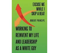 Robert Principe Excuse Me While I Skip a Beat: Working to Reinvent M (Tascabile)