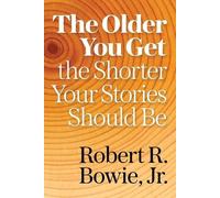 Robert R Bowie The Older You Get, the Shorter Your Stories Should Be (Tascabile)