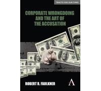 Robert R. Faulkne Corporate Wrongdoing and the Art of the Accusatio (Tascabile)