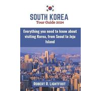 Robert R Lightfoot South Korea Tour Guide 2024 (Tascabile) Guide to Epic Travels
