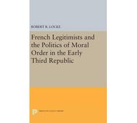 Robert R. Locke French Legitimists and the Politics of Moral (Copertina rigida)