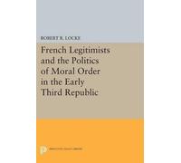 Robert R. Locke French Legitimists and the Politics of Moral Order i (Tascabile)