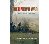 Robert R. Mackey The Uncivil War (Tascabile) Campaigns and Commanders Series