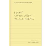 Robert Rauschenberg I Don't Think About Being Great (Copertina rigida)