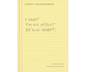 Robert Rauschenberg I Don't Think About Being Great (Copertina rigida)