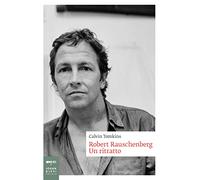 Robert Rauschenberg. Un ritratto