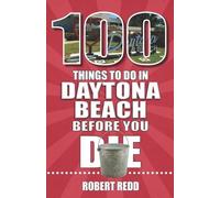 Robert Redd 100 Things to Do in Daytona Beach Before You Die (Tascabile)