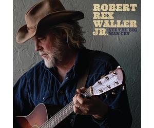 Robert Rex Waller Jr. See the Big Man Cry (CD) Album