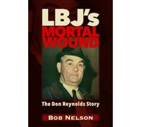 Robert Reynolds Nelson BS LBJ'S MORTAL WOUND: THE DON REYNOLDS STORY (Tascabile)