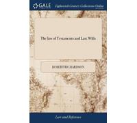Robert Richardson The law of Testaments and Last Wills (Copertina rigida)