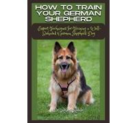 Robert Riddle How to Train Your German Shepherd (Tascabile)