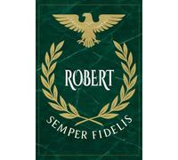 Robert: Roman Military Notebook for Robert - Semper Fidelis Gift for Veterans, Soldiers, Marines, or History Lovers - Personalized Ancient Rome Journal for Men