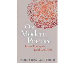 Robert Rowland Smith On Modern Poetry (Tascabile)