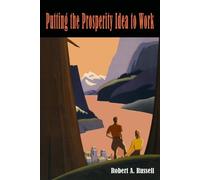 Robert Russell Robert A Russell Putting the Prosperity Idea to Work (Tascabile)