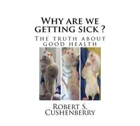 Robert S Cushenberry Why are we getting sick ? (Tascabile)