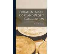 Robert S Denham Fudamentals of Cost and Profit Calculation (Copertina rigida)