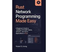 Robert S Irving Rust Network Programming Made Easy (Tascabile) Rust Mastery