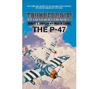 Robert S Johnson Martin Caidin Thunderbolt The P-47 (Copertina rigida)
