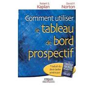Robert S Kaplan David P N Comment utiliser le tableau de bord prosp (Tascabile)