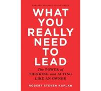 Robert S. Kaplan What You Really Need to Lead (Copertina rigida)