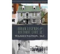 Robert S. Pohl Urban Legends & Historic Lore of Washington, D.C. (Tascabile)