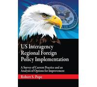 Robert S Pope Us Interagency Regional Foreign Policy Implementation (Tascabile)