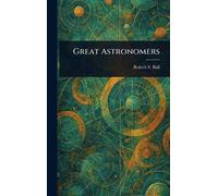Robert S (Robert Stawell) Ball Great Astronomers (Copertina rigida)