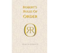 Robert’s Rules of Order: The Definitive Guide to Parliamentary Procedure for Meetings