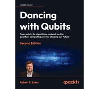 Robert S Sutor Dancing with Qubits - Second Edition (Copertina rigida)