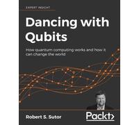 Robert S. Sutor Dancing with Qubits (Tascabile)