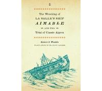 Robert S. Weddl The Wrecking of La Salle's Ship Aimable and the Tria (Tascabile)