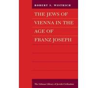 Robert S. Wistrich The Jews of Vienna in the Age of Franz Joseph (Tascabile)